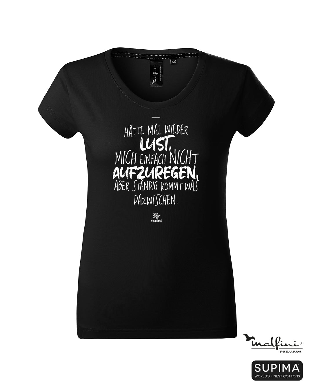 Schwarzes #heinzigartig Damen T-Shirt mit Spruchaufdruck "Hätte mal wieder Lust, mich einfach nicht aufzuregen, aber ständig kommt was dazwischen."