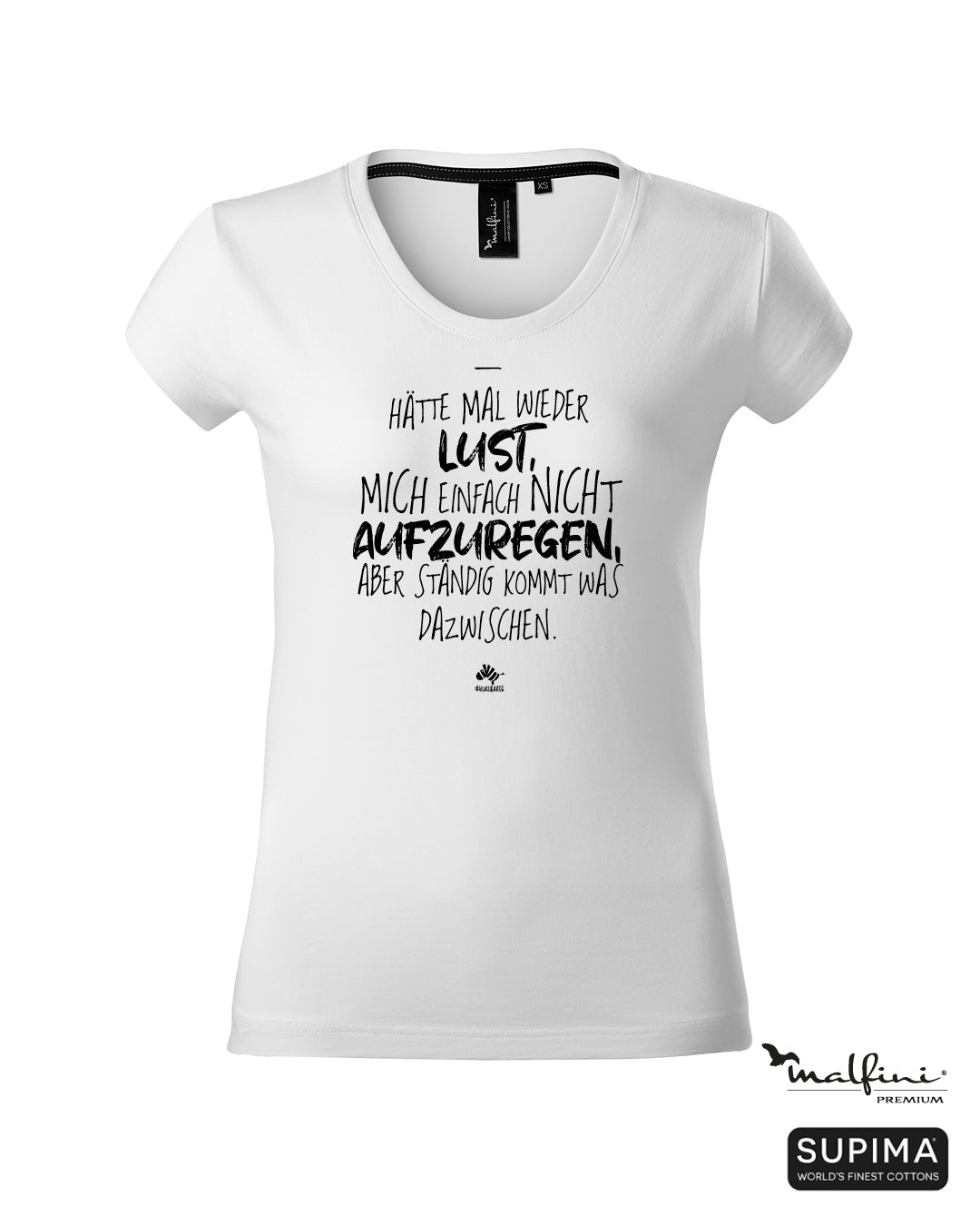 Weißes #heinzigartig Damen T-Shirt mit Spruchaufdruck "Hätte mal wieder Lust, mich einfach nicht aufzuregen, aber ständig kommt was dazwischen."