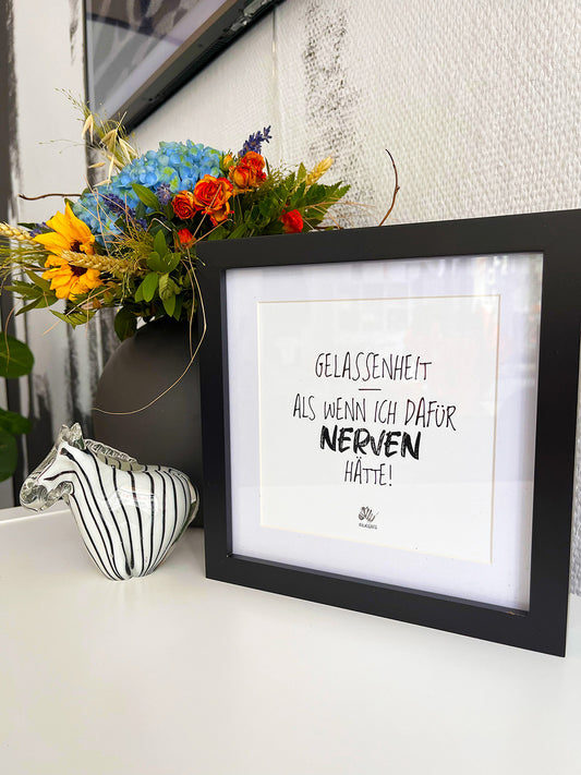 Weißes Bild von #heinzigartig mit Rahmen und dem Text "Gelassenheit - als wenn ich dafür Nerven hätte."