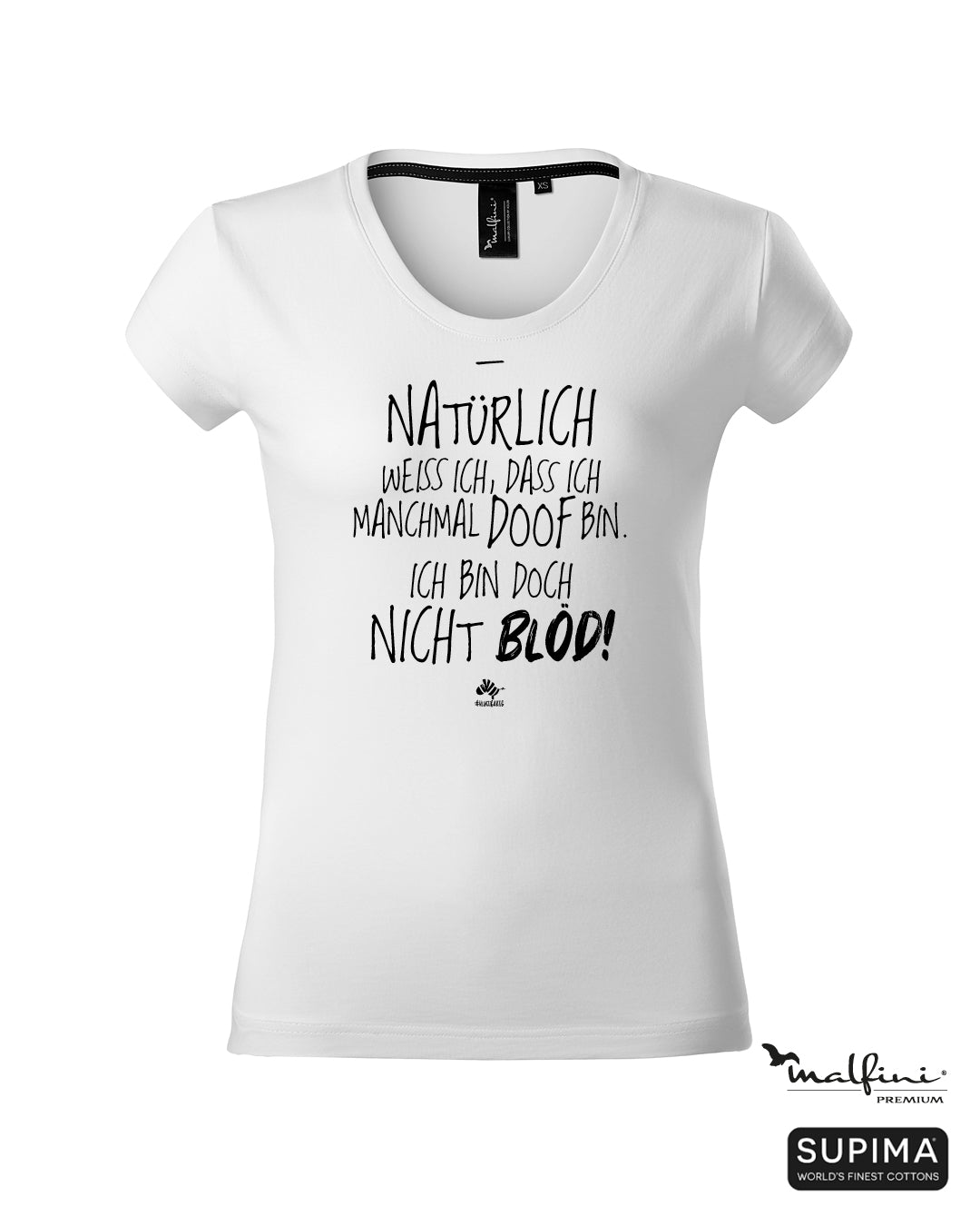 Weißes #heinzigartig Damen T-Shirt mit Spruchaufdruck "Natürlich weiß ich, dass ich manchmal doof bin. Ich bin doch nicht blöd!"