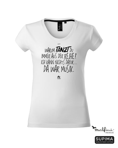 Weißes #heinzigartig Damen T-Shirt mit Spruchaufdruck "Warum tanzt du immer aus der Reihe? Ich kann nichts dafür... Da war Musik"