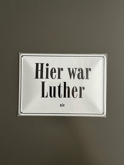 Blechschild "Hier war Luther nie"