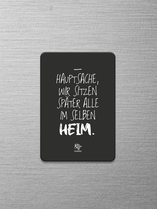 Schwarzer Magnet mit dem #heinzigartigen Spruch "Hauptsache, wir sitzen später alle im selben Heim."