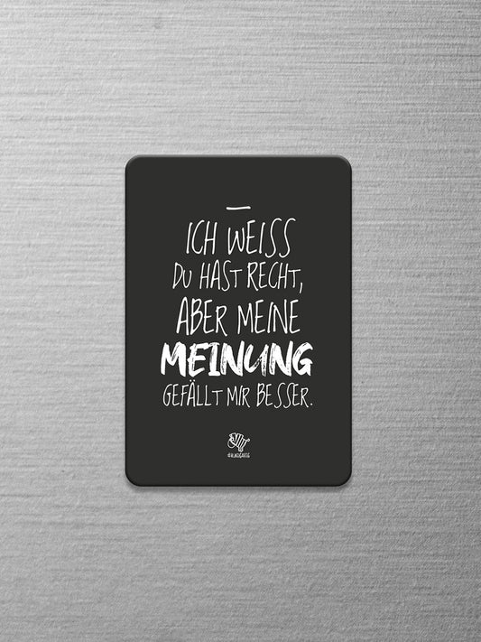 Schwarzer Magnet mit dem #heinzigartigen Spruch "Ich weiß du hast Recht, aber meine Meinung gefällt mir besser."